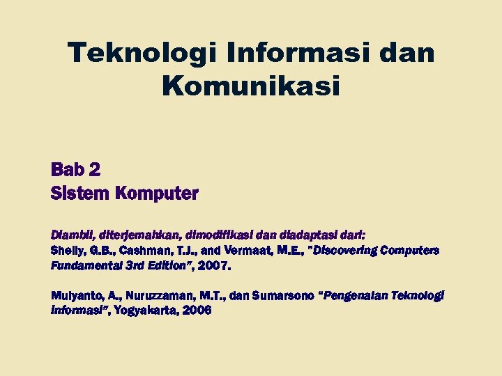 Teknologi Informasi dan Komunikasi Bab 2 Sistem Komputer Diambil, diterjemahkan, dimodifikasi dan diadaptasi dari: