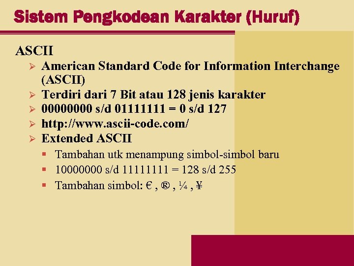 Sistem Pengkodean Karakter (Huruf) ASCII Ø Ø Ø American Standard Code for Information Interchange