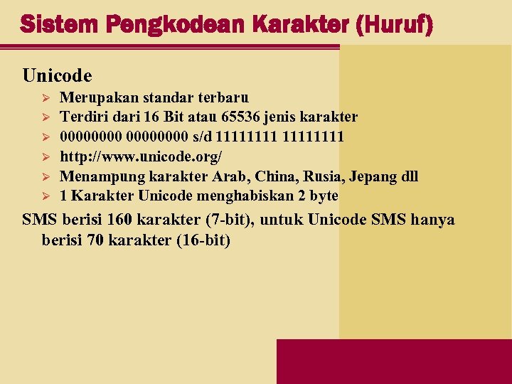 Sistem Pengkodean Karakter (Huruf) Unicode Ø Ø Ø Merupakan standar terbaru Terdiri dari 16