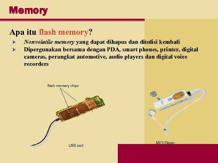 Memory Apa itu flash memory? Ø Ø Nonvolatile memory yang dapat dihapus dan ditulisi