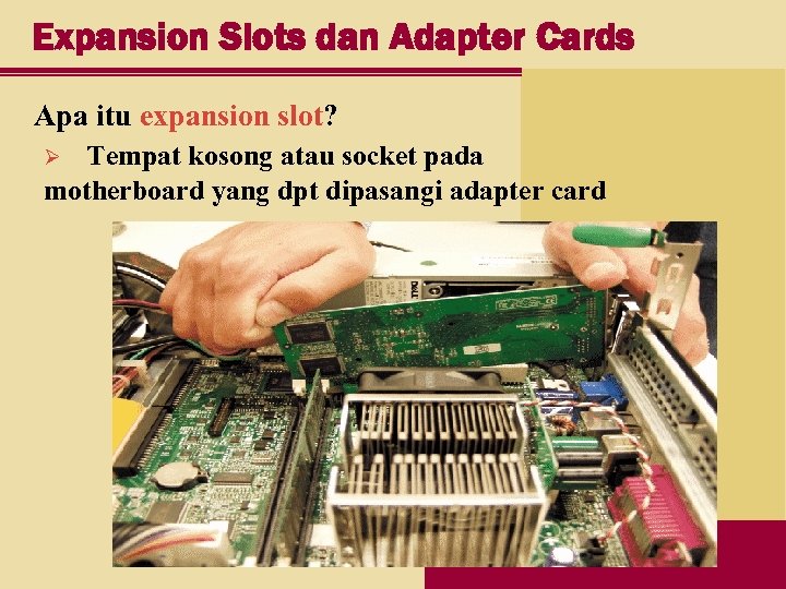 Expansion Slots dan Adapter Cards Apa itu expansion slot? Tempat kosong atau socket pada