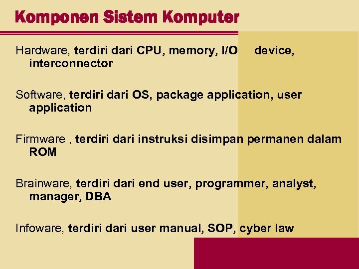 Komponen Sistem Komputer Hardware, terdiri dari CPU, memory, I/O interconnector device, Software, terdiri dari