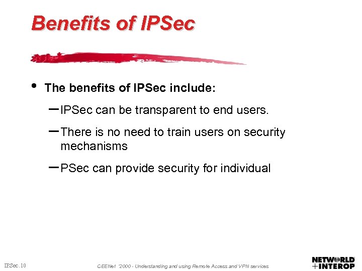 Benefits of IPSec • The benefits of IPSec include: – IPSec can be transparent