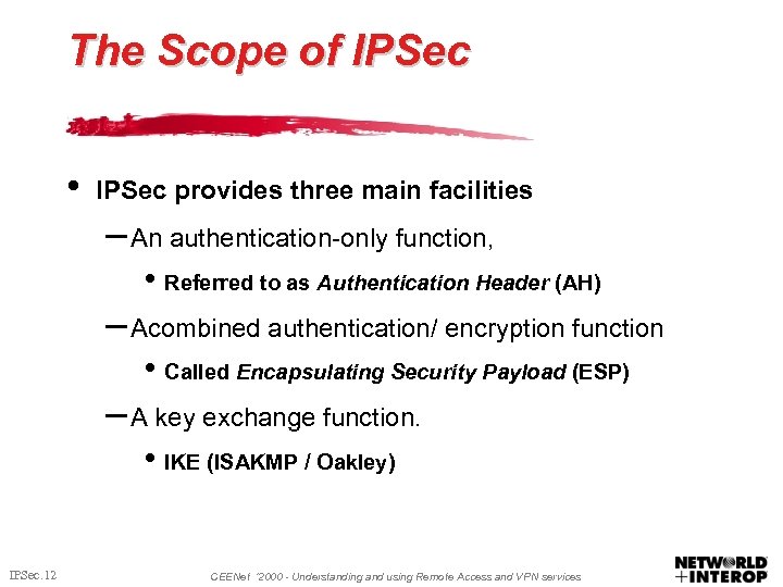 The Scope of IPSec • IPSec provides three main facilities – An authentication-only function,