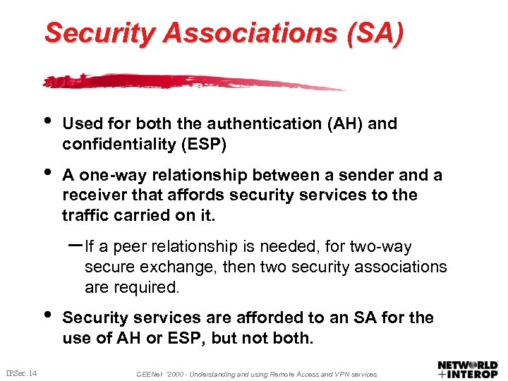 Security Associations (SA) • Used for both the authentication (AH) and confidentiality (ESP) •