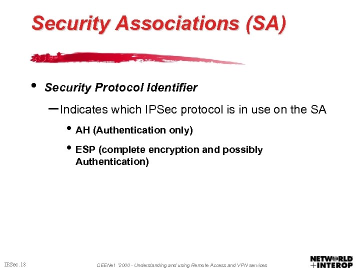 Security Associations (SA) • Security Protocol Identifier – Indicates which IPSec protocol is in