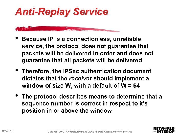 Anti-Replay Service • • Therefore, the IPSec authentication document dictates that the receiver should