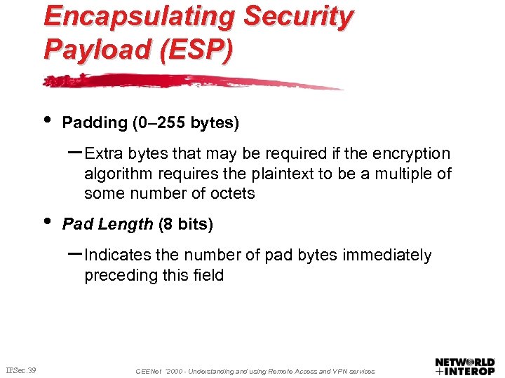 Encapsulating Security Payload (ESP) • Padding (0– 255 bytes) – Extra bytes that may