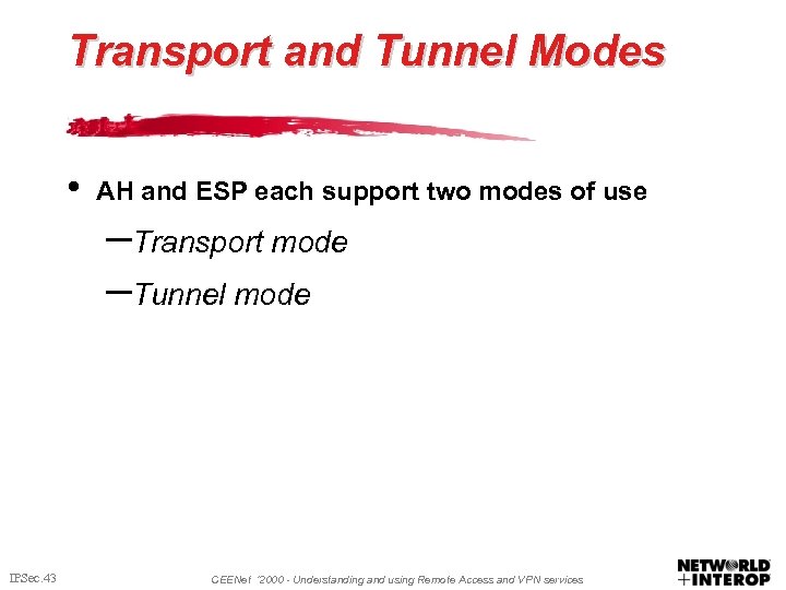Transport and Tunnel Modes • AH and ESP each support two modes of use