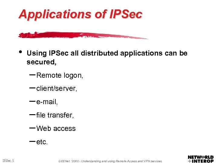 Applications of IPSec • Using IPSec all distributed applications can be secured, – Remote