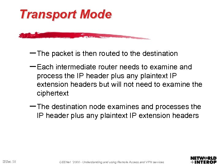 Transport Mode – The packet is then routed to the destination – Each intermediate