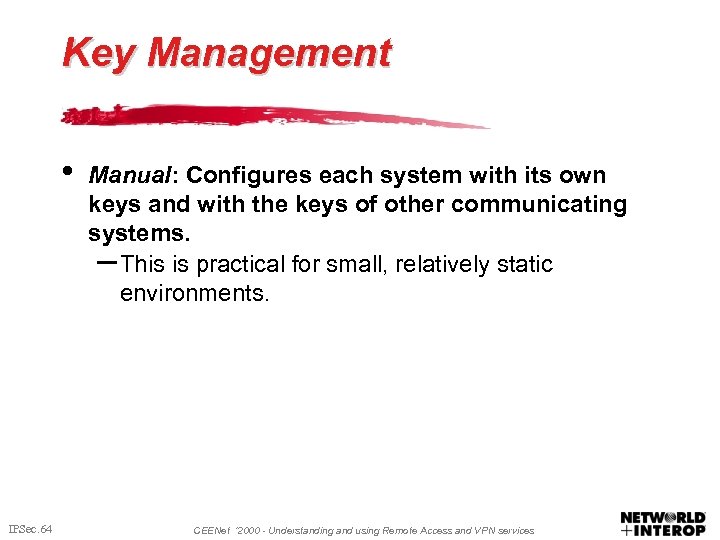 Key Management • IPSec. 64 Manual: Configures each system with its own keys and