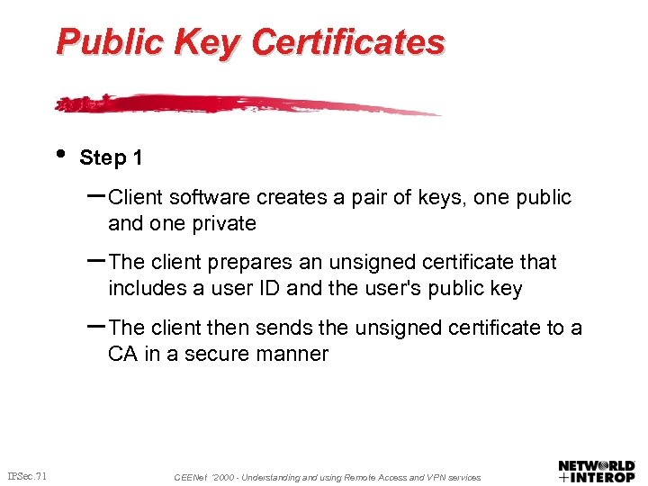 Public Key Certificates • Step 1 – Client software creates a pair of keys,