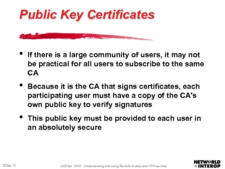 Public Key Certificates • • Because it is the CA that signs certificates, each