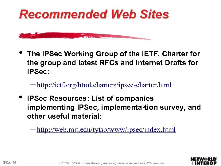 Recommended Web Sites • The IPSec Working Group of the IETF. Charter for the