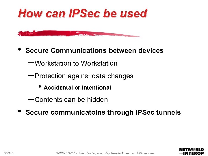 How can IPSec be used • Secure Communications between devices – Workstation to Workstation
