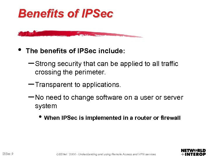 Benefits of IPSec • The benefits of IPSec include: – Strong security that can