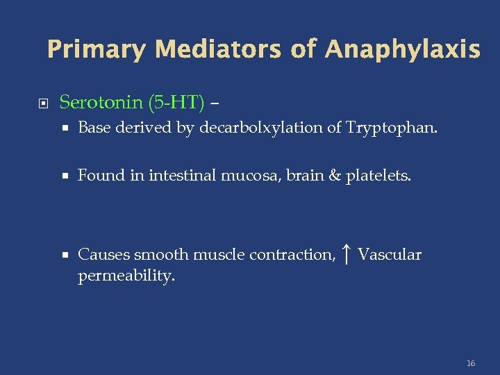 Primary Mediators of Anaphylaxis Serotonin (5 -HT) – Base derived by decarbolxylation of Tryptophan.