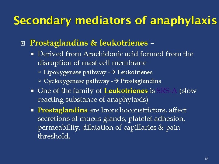 Secondary mediators of anaphylaxis Prostaglandins & leukotrienes – Derived from Arachidonic acid formed from