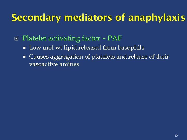 Secondary mediators of anaphylaxis Platelet activating factor – PAF Low mol wt lipid released