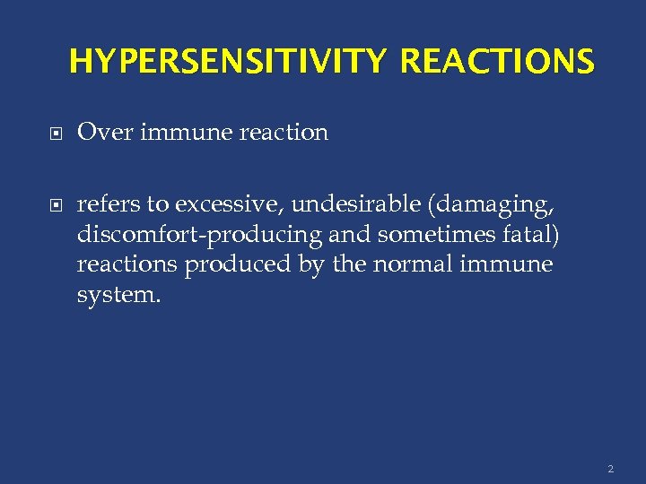 HYPERSENSITIVITY REACTIONS Over immune reaction refers to excessive, undesirable (damaging, discomfort-producing and sometimes fatal)