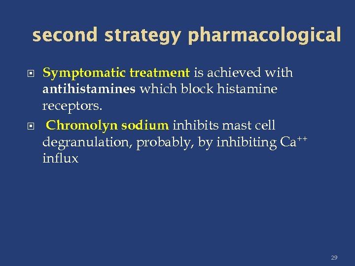 second strategy pharmacological Symptomatic treatment is achieved with antihistamines which block histamine receptors. Chromolyn