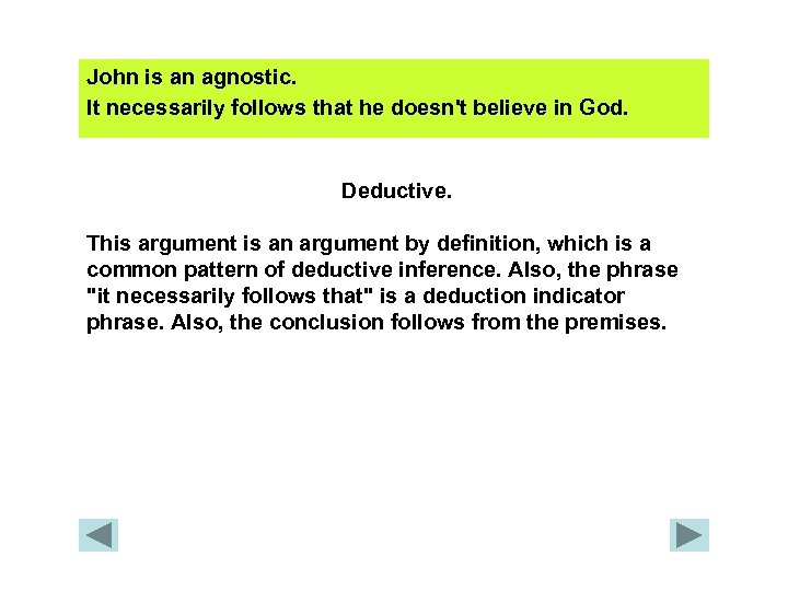 John is an agnostic. It necessarily follows that he doesn't believe in God. Deductive.