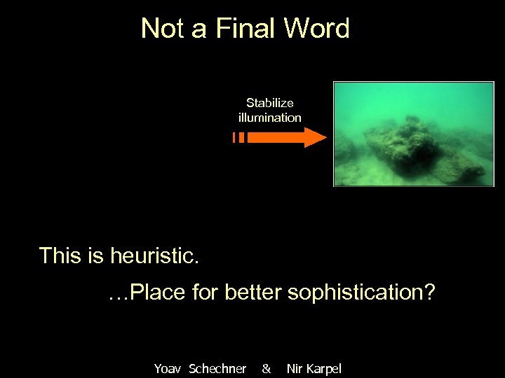 Not a Final Word Stabilize illumination This is heuristic. …Place for better sophistication? Yoav