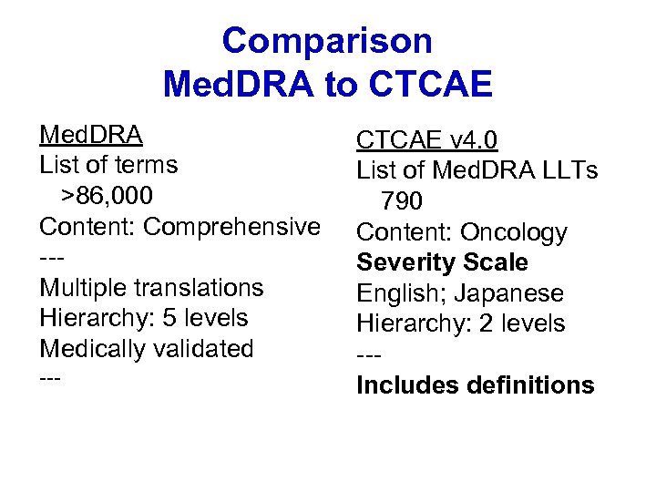 Comparison Med. DRA to CTCAE Med. DRA List of terms >86, 000 Content: Comprehensive