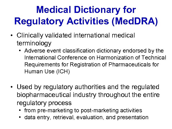 Medical Dictionary for Regulatory Activities (Med. DRA) • Clinically validated international medical terminology •