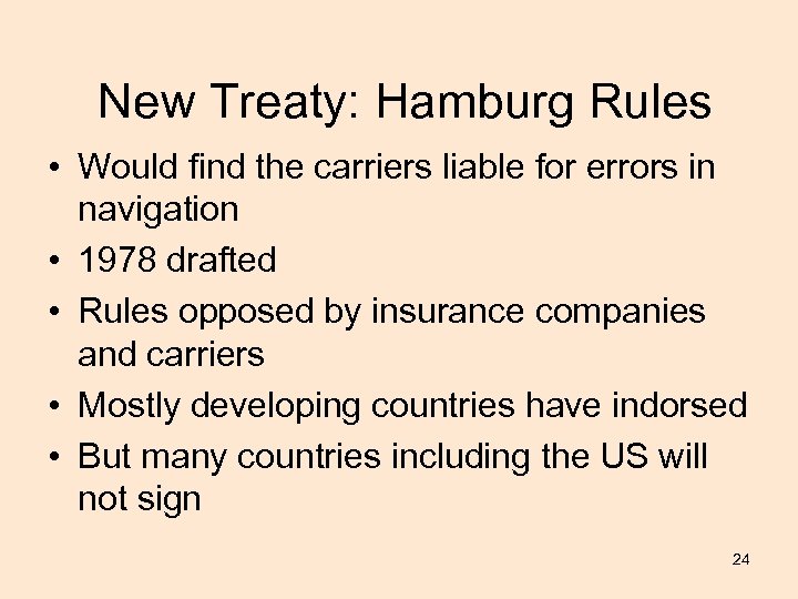 New Treaty: Hamburg Rules • Would find the carriers liable for errors in navigation