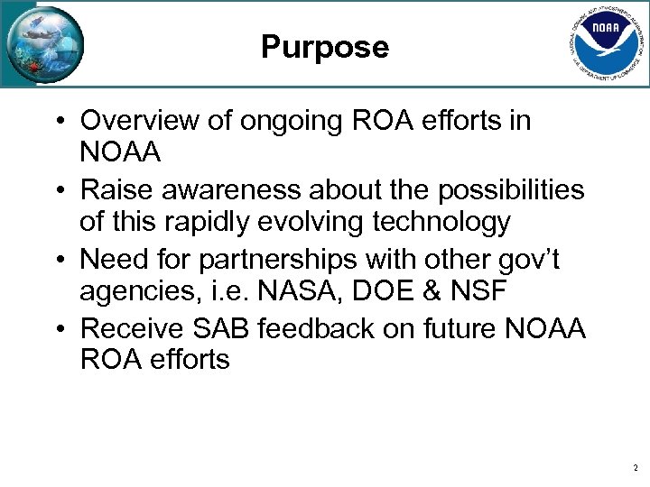 Purpose • Overview of ongoing ROA efforts in NOAA • Raise awareness about the