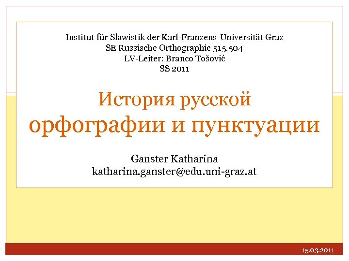 Institut für Slawistik der Karl-Franzens-Universität Graz SE Russische Orthographie 515. 504 LV-Leiter: Branco Tošović