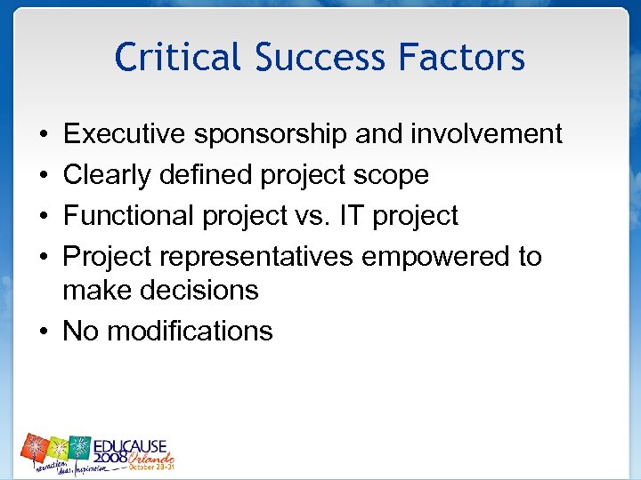 Critical Success Factors • • Executive sponsorship and involvement Clearly defined project scope Functional