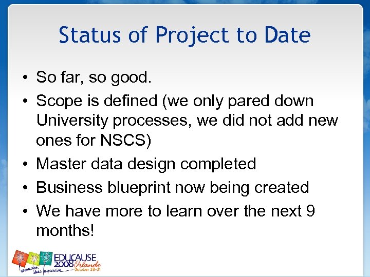 Status of Project to Date • So far, so good. • Scope is defined