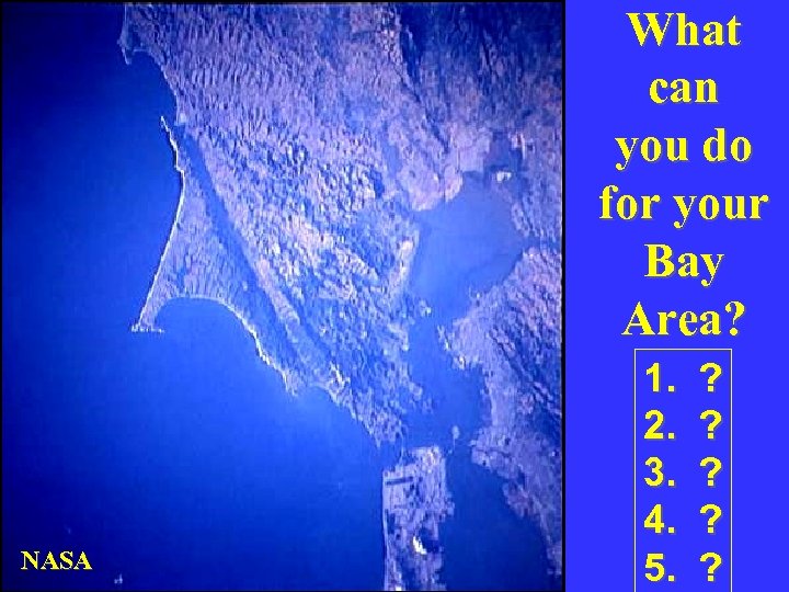 What can you do for your Bay Area? NASA 1. 2. 3. 4. 5.