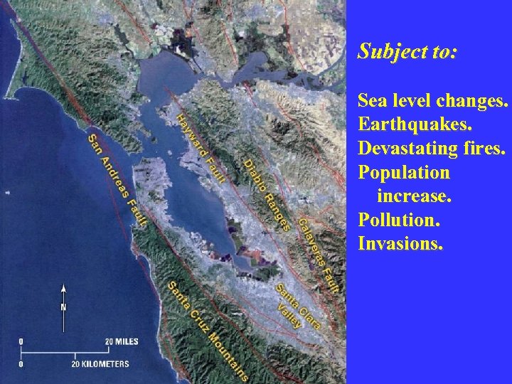 Subject to: Sea level changes. Earthquakes. Devastating fires. Population increase. Pollution. Invasions. 