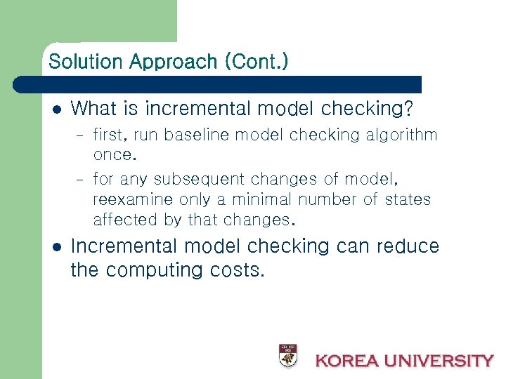 Solution Approach (Cont. ) l What is incremental model checking? – – l first,