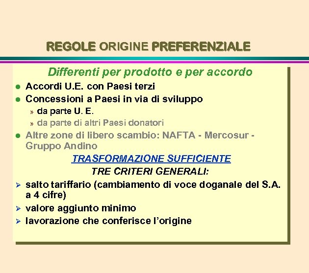 REGOLE ORIGINE PREFERENZIALE Differenti per prodotto e per accordo l l Accordi U. E.