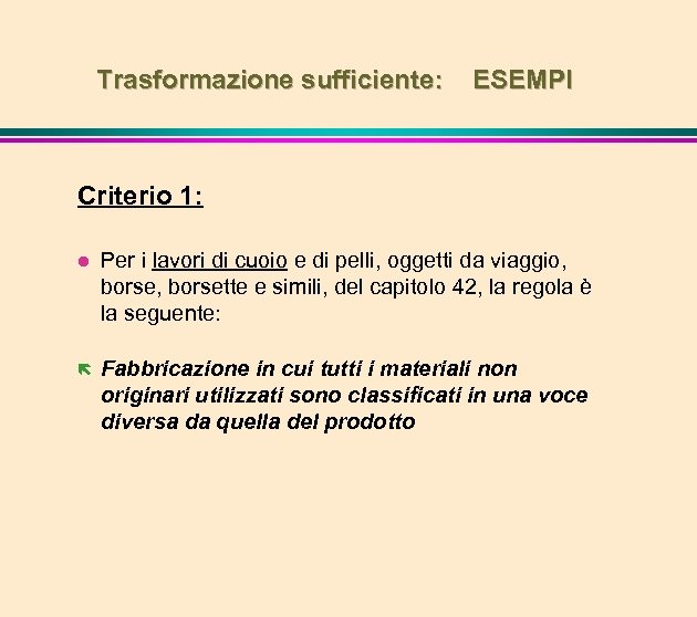 Trasformazione sufficiente: ESEMPI Criterio 1: l Per i lavori di cuoio e di pelli,