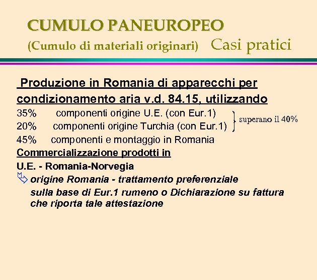 CUMULO PANEUROPEO (Cumulo di materiali originari) Casi pratici Produzione in Romania di apparecchi per