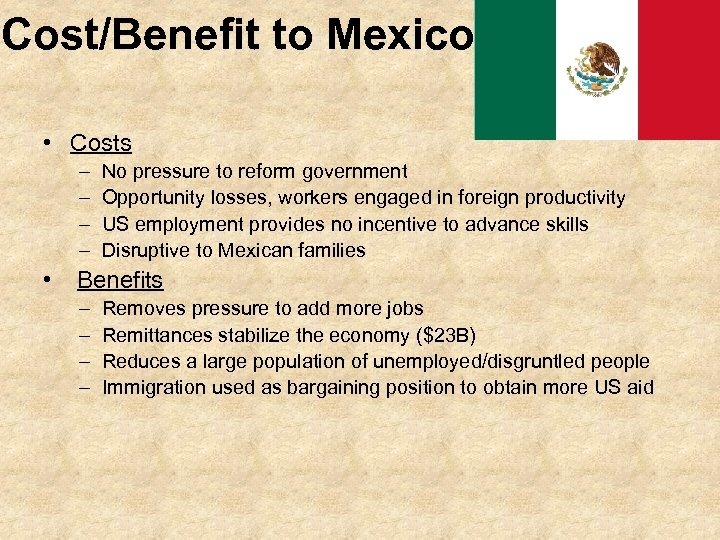 Cost/Benefit to Mexico • Costs – – • No pressure to reform government Opportunity