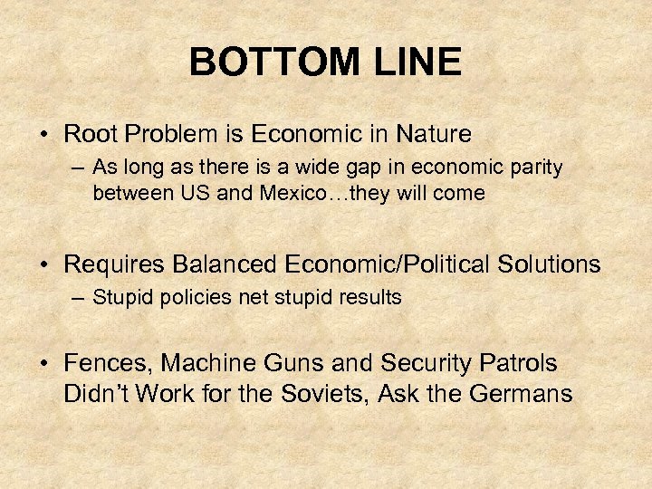 BOTTOM LINE • Root Problem is Economic in Nature – As long as there