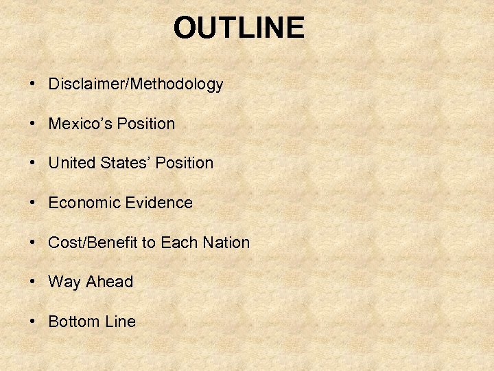 OUTLINE • Disclaimer/Methodology • Mexico’s Position • United States’ Position • Economic Evidence •
