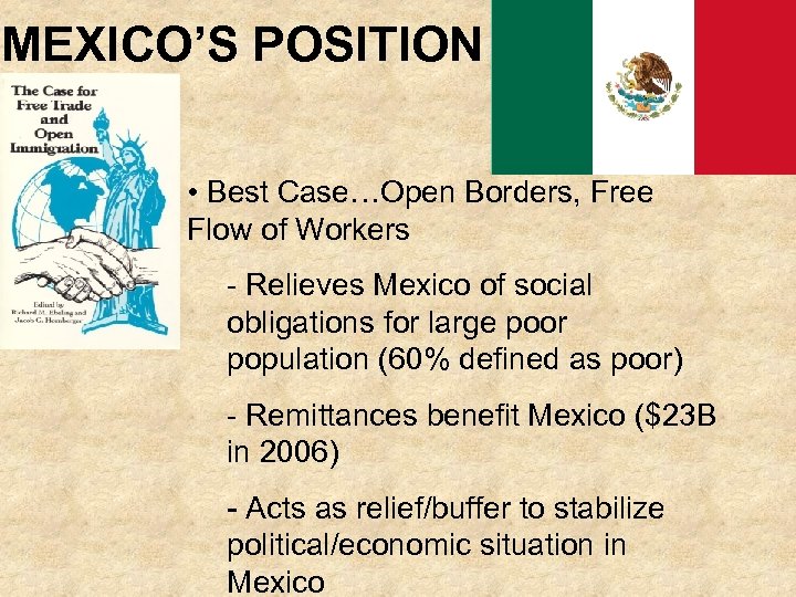 MEXICO’S POSITION • Best Case…Open Borders, Free Flow of Workers - Relieves Mexico of