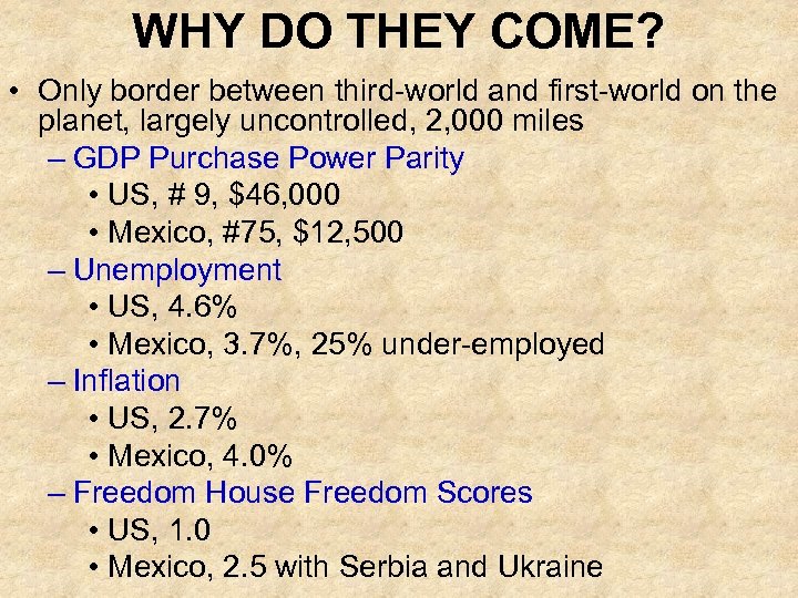 WHY DO THEY COME? • Only border between third-world and first-world on the planet,