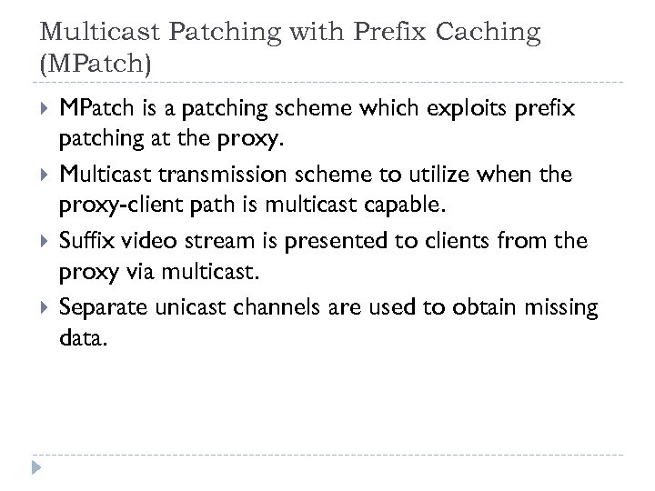Multicast Patching with Prefix Caching (MPatch) MPatch is a patching scheme which exploits prefix