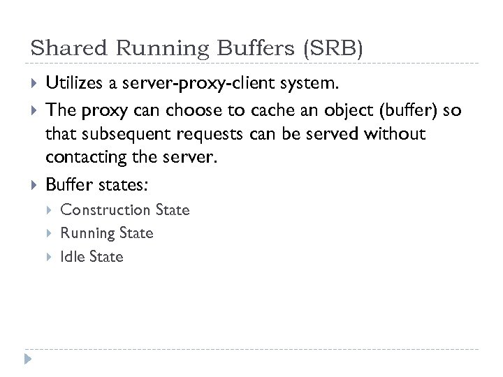 Shared Running Buffers (SRB) Utilizes a server-proxy-client system. The proxy can choose to cache