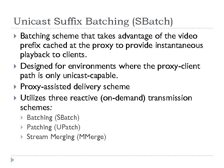 Unicast Suffix Batching (SBatch) Batching scheme that takes advantage of the video prefix cached