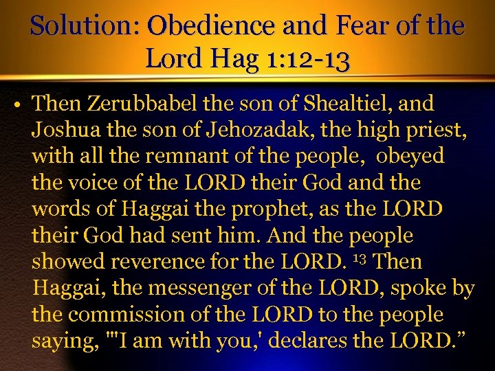 Solution: Obedience and Fear of the Lord Hag 1: 12 -13 • Then Zerubbabel